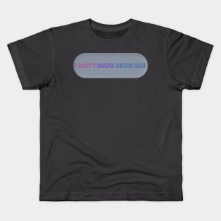 I don’t make decisions bisexual pride joke Kids T-Shirt